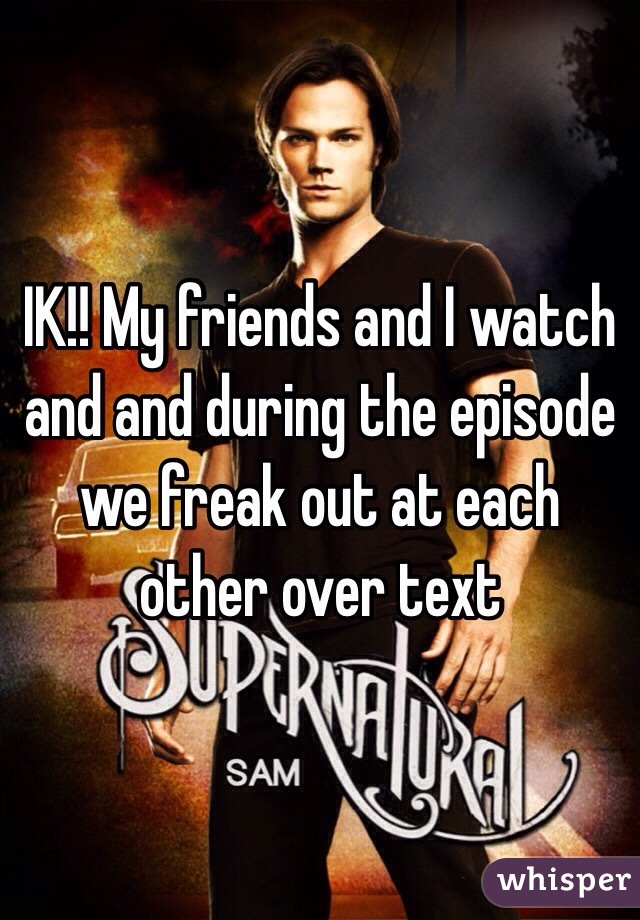 IK!! My friends and I watch and and during the episode we freak out at each other over text