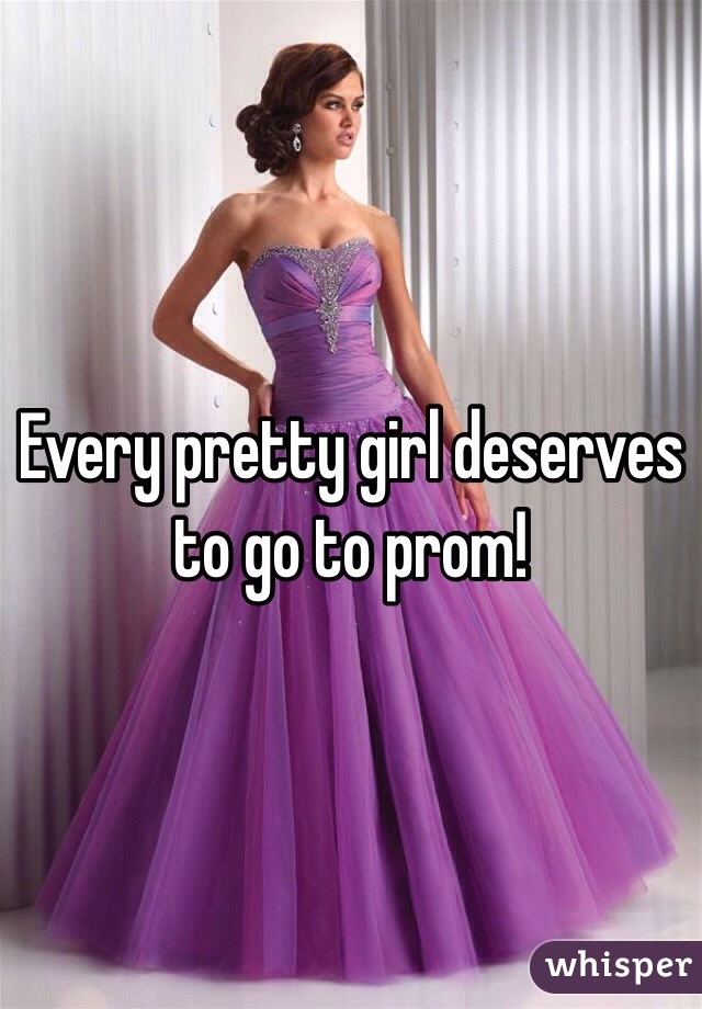 Every pretty girl deserves to go to prom!