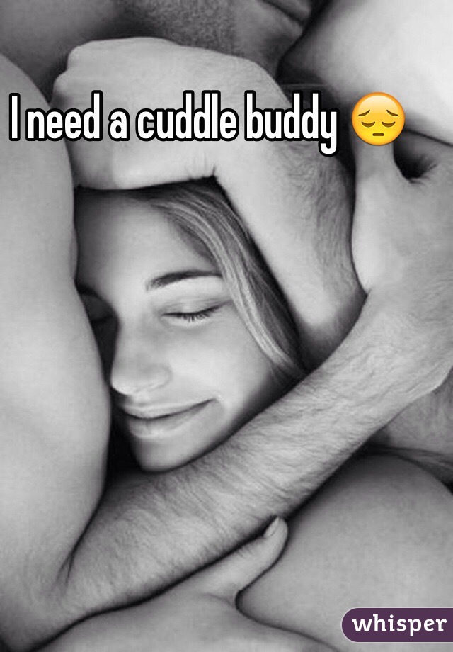 I need a cuddle buddy 😔