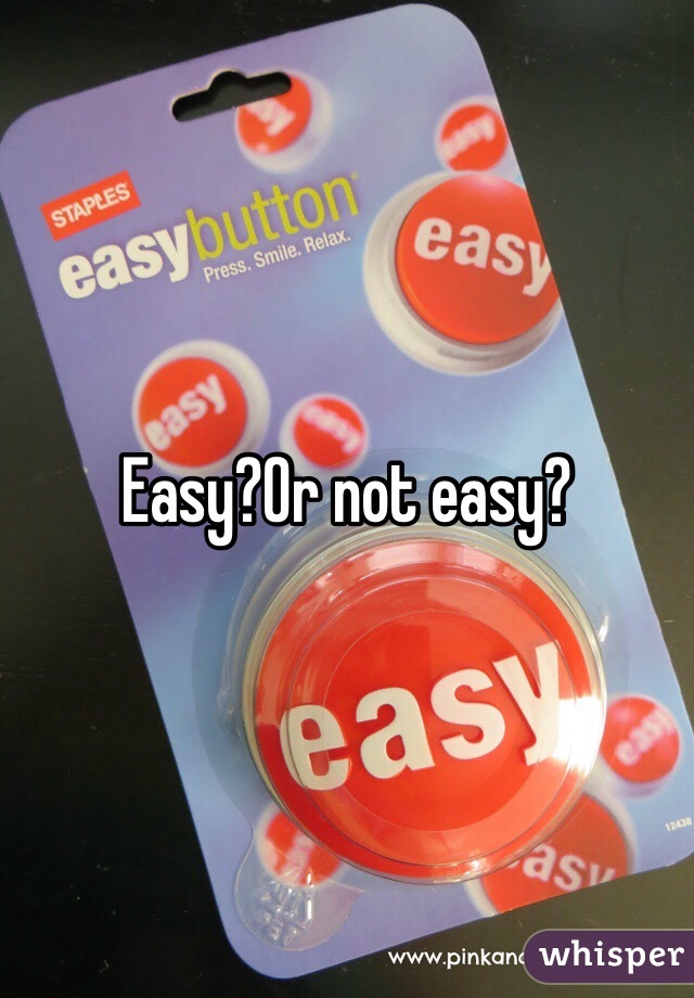 Easy?Or not easy?