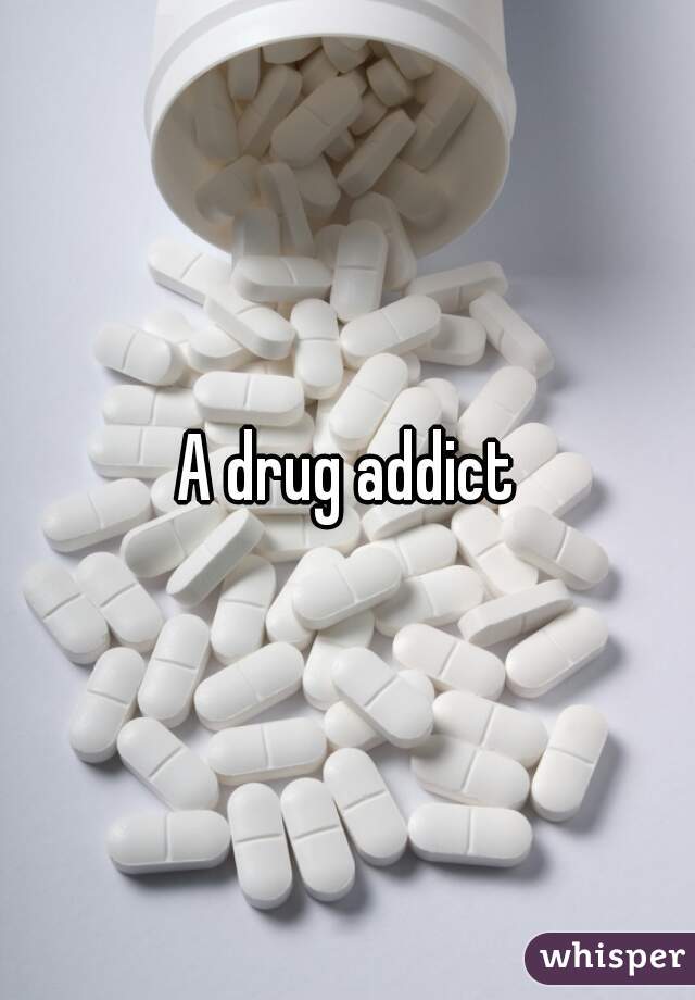 A drug addict
