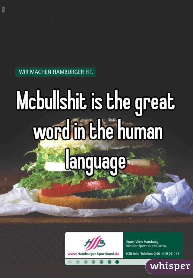 Mcbullshit is the great word in the human language 