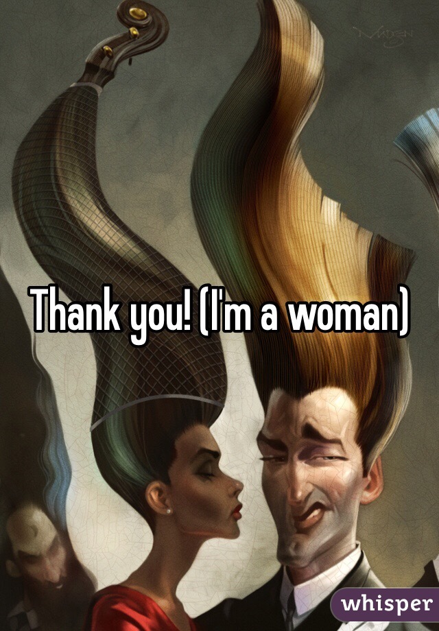 Thank you! (I'm a woman)