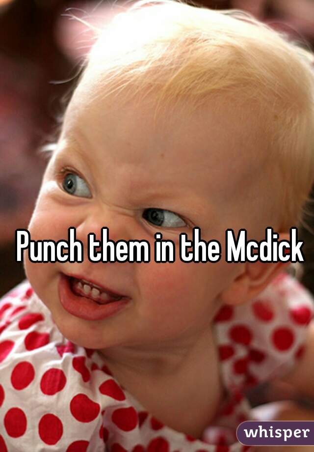 Punch them in the Mcdick