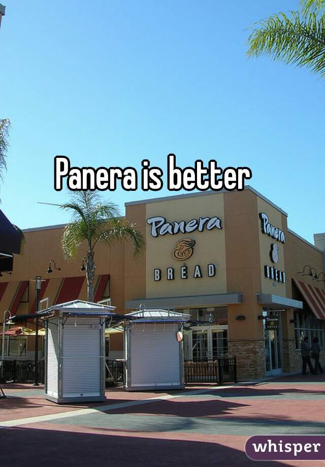 Panera is better 