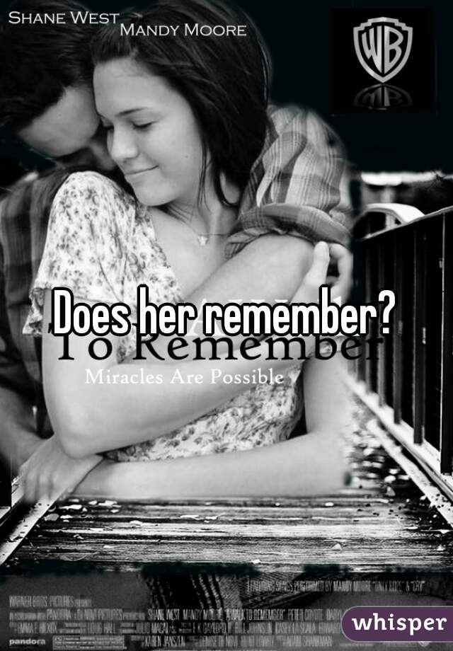 Does her remember?