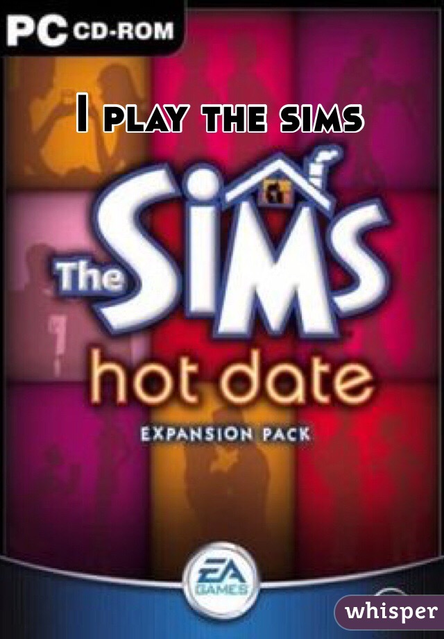 I play the sims 