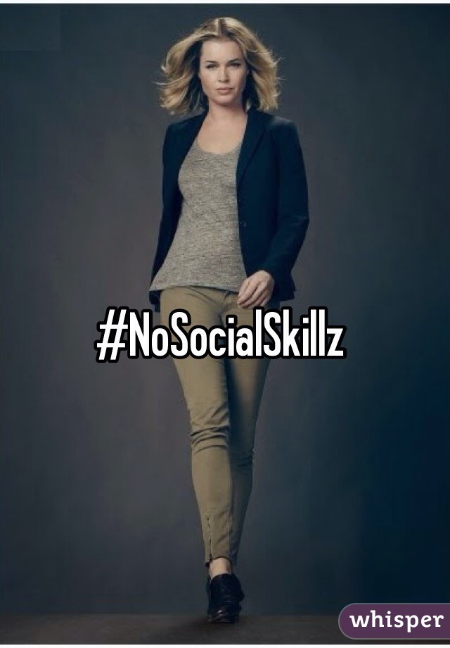 #NoSocialSkillz