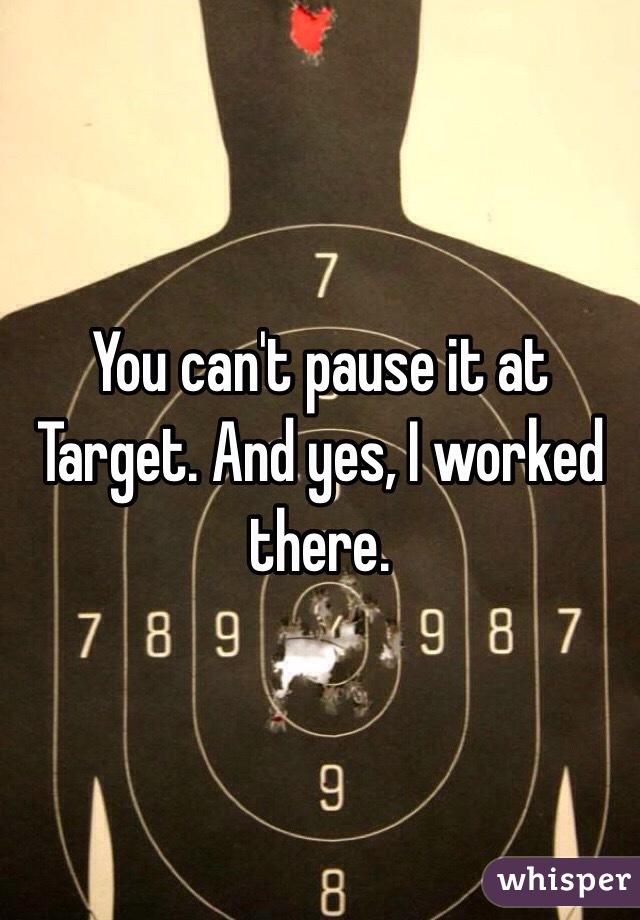 You can't pause it at Target. And yes, I worked there. 