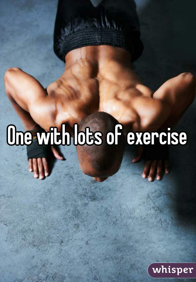 One with lots of exercise