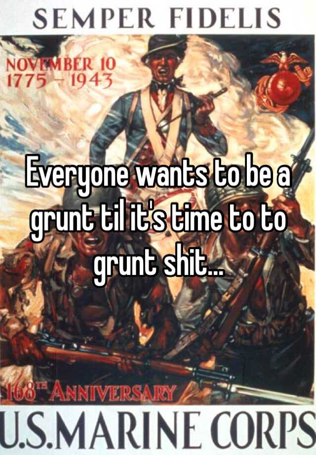 everyone-wants-to-be-a-grunt-til-it-s-time-to-to-grunt-shit