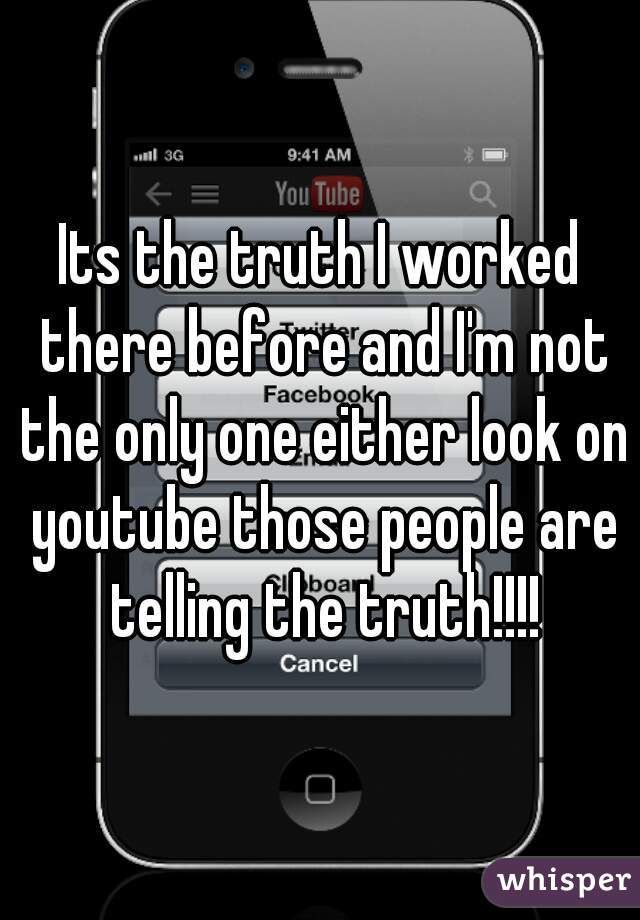 Its the truth I worked there before and I'm not the only one either look on youtube those people are telling the truth!!!!