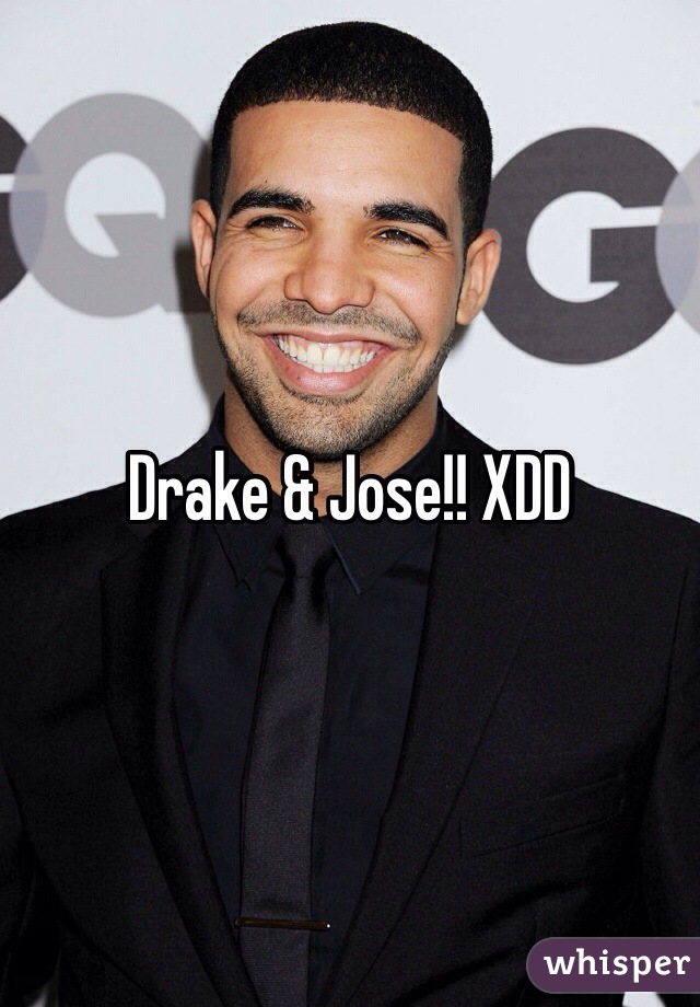 Drake & Jose!! XDD