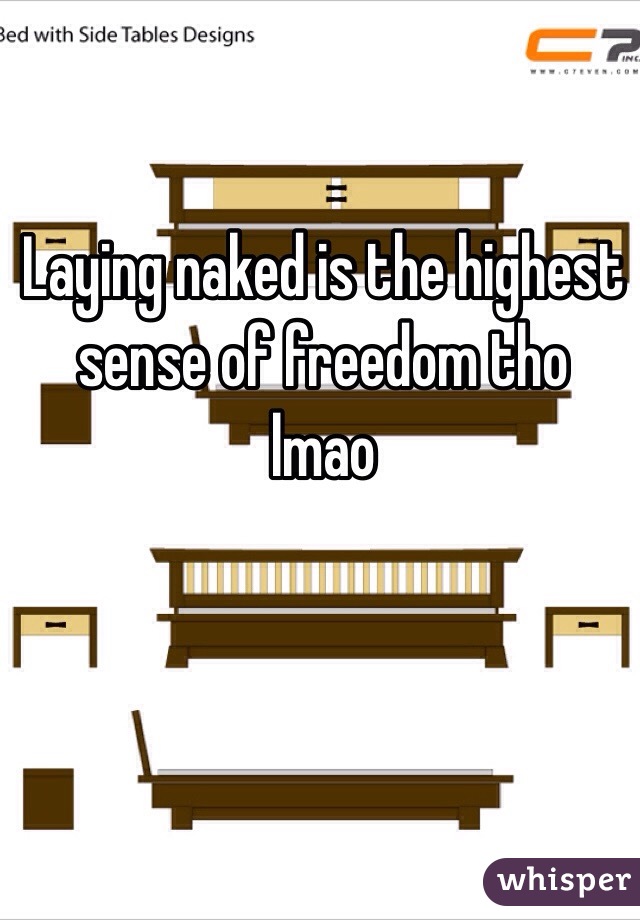Laying naked is the highest sense of freedom tho ️lmao 