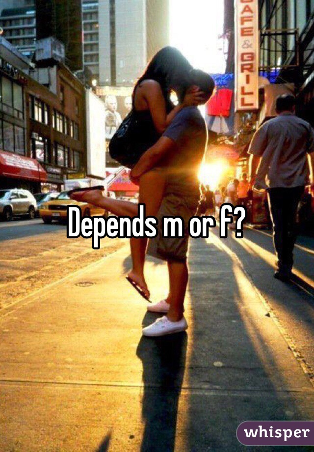 Depends m or f?