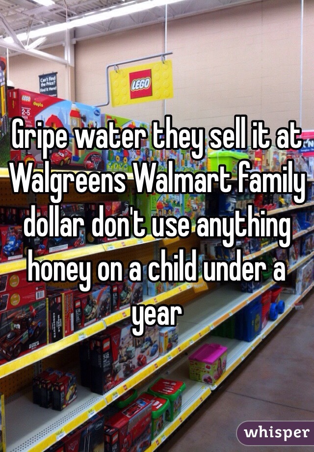 Gripe water they sell it at Walgreens Walmart family dollar don't use  anything honey on