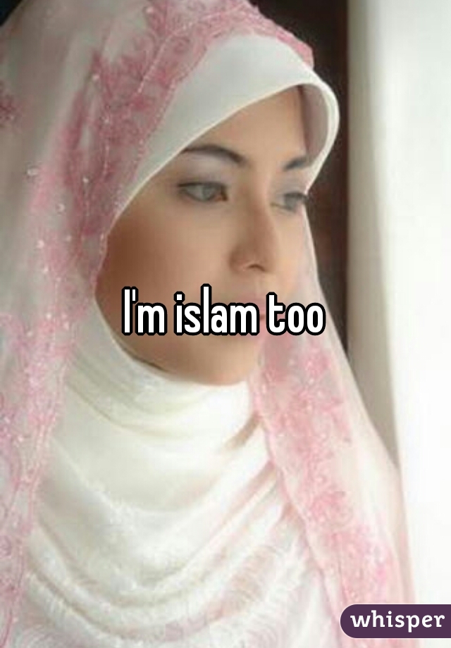 I'm islam too