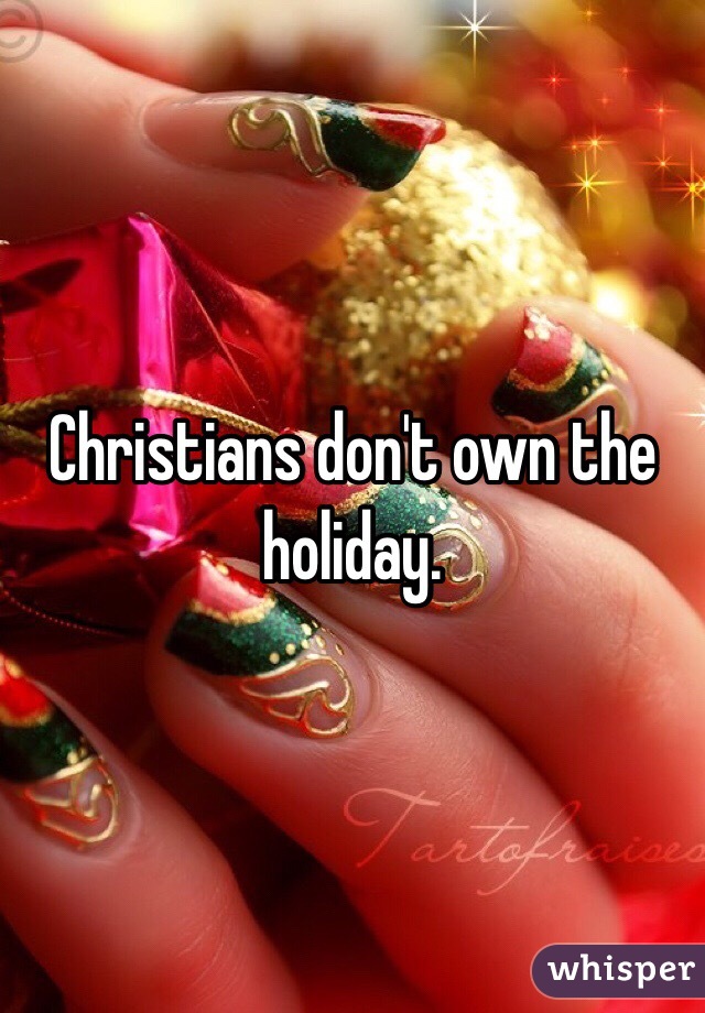Christians don't own the holiday.  
