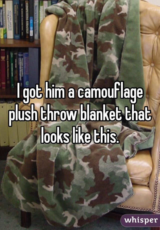 I got him a camouflage plush throw blanket that looks like this.