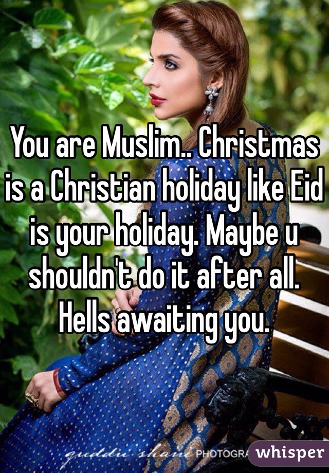 You are Muslim.. Christmas is a Christian holiday like Eid is your holiday. Maybe u shouldn't do it after all. Hells awaiting you. 