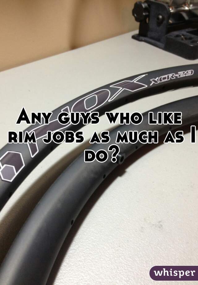 Any guys who like rim jobs as much as I do?