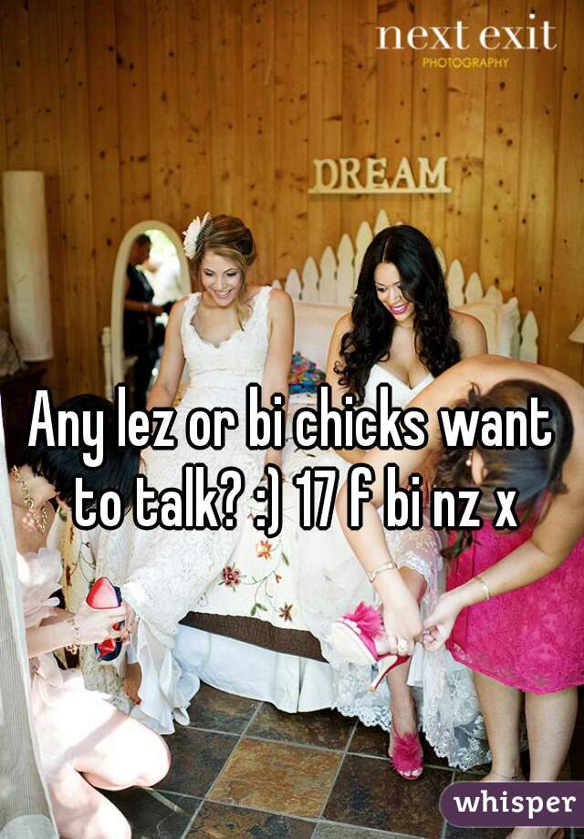 Any lez or bi chicks want to talk? :) 17 f bi nz x