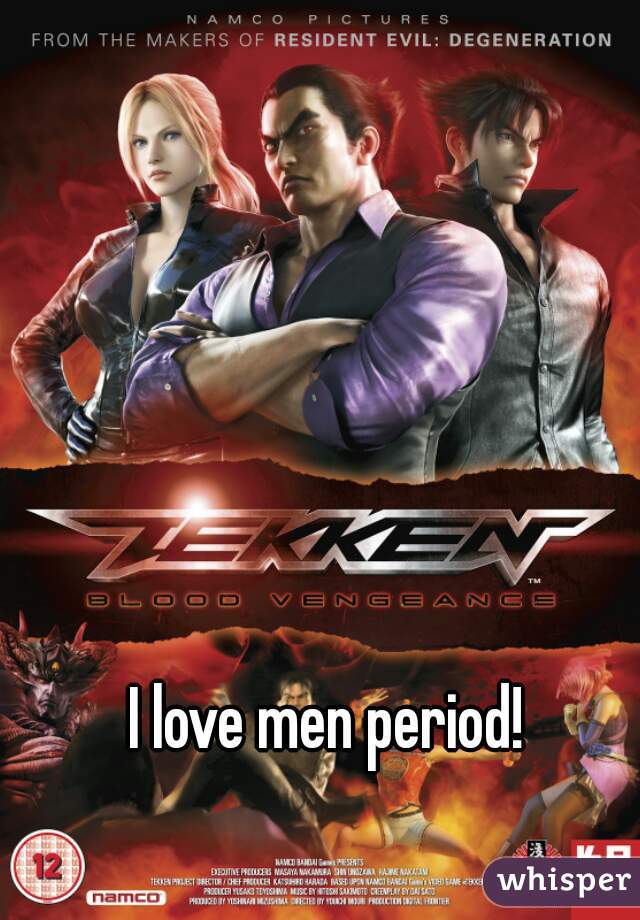 I love men period!