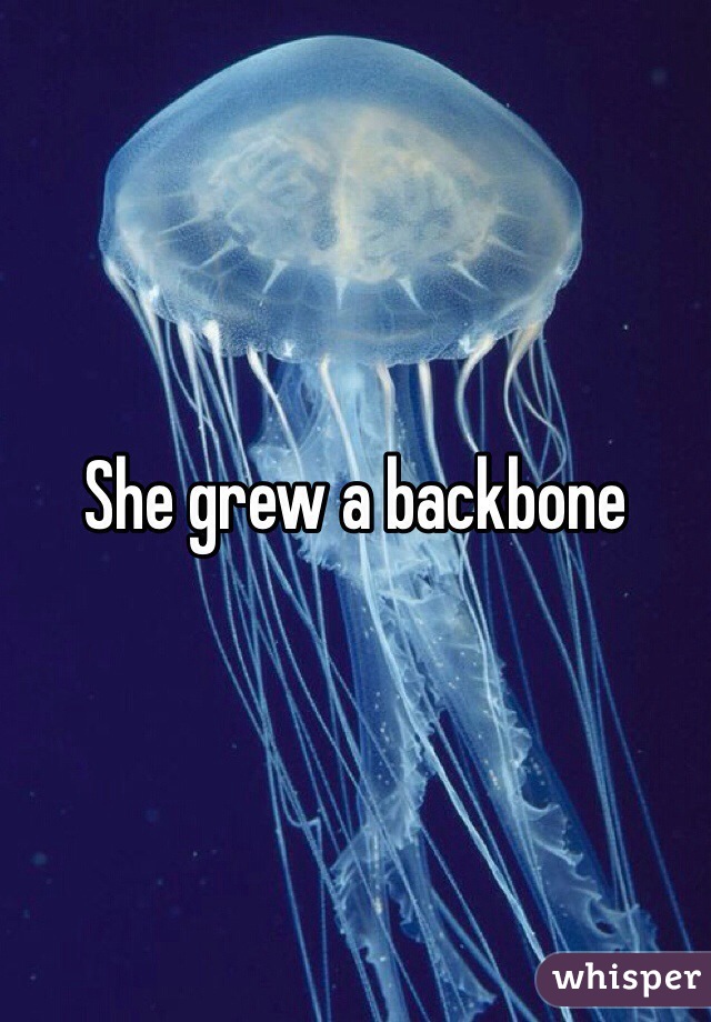 She grew a backbone 