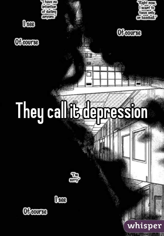 They call it depression