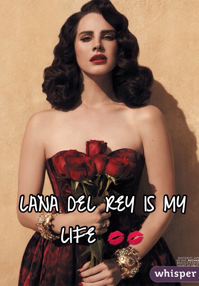 LANA DEL REY IS MY LIFE 💋💋