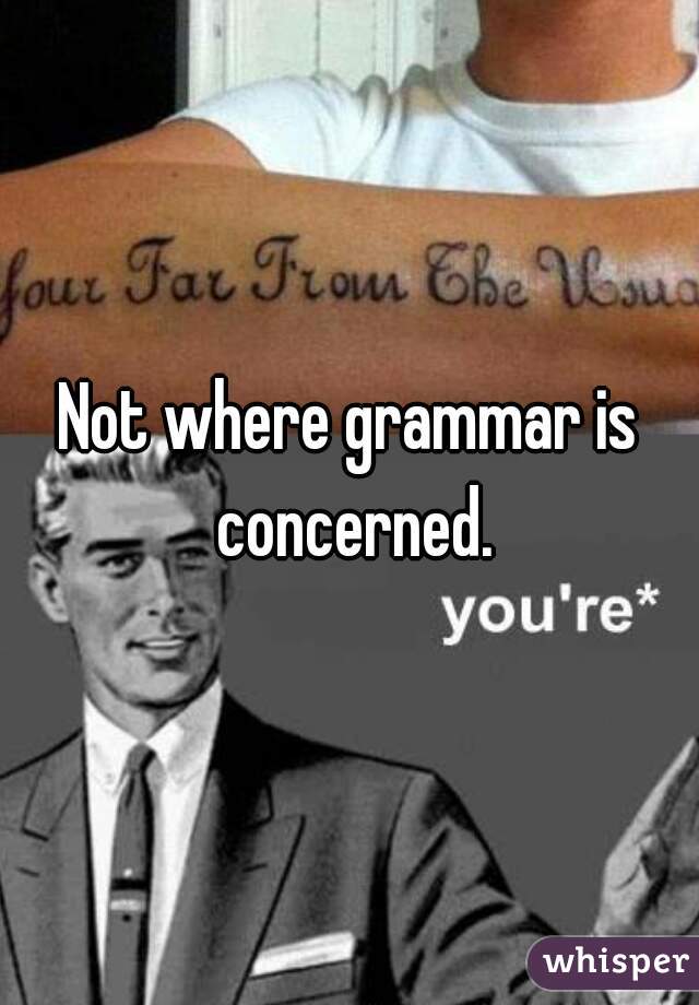 Not where grammar is concerned.