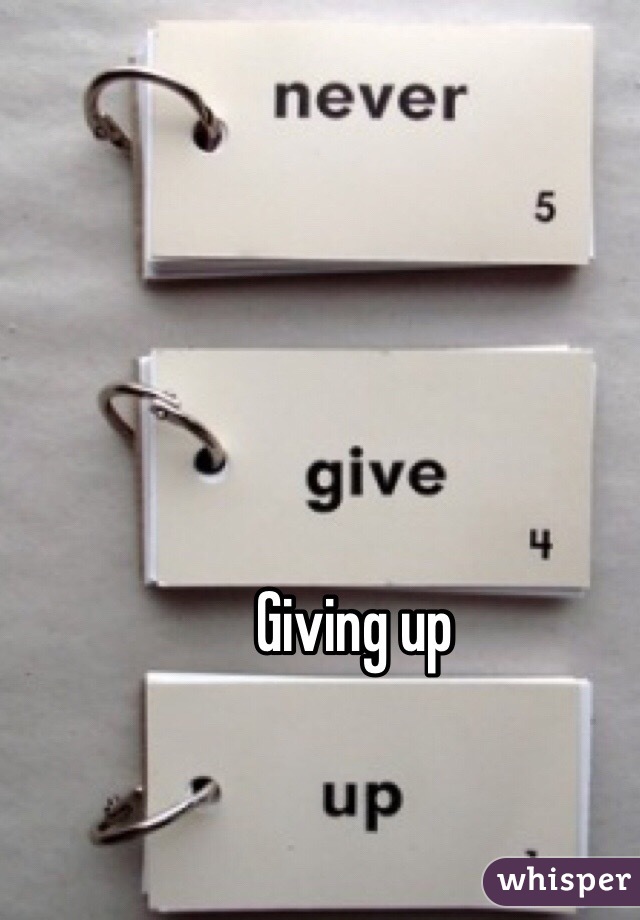 Giving up