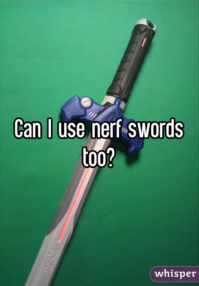 Can I use nerf swords too?