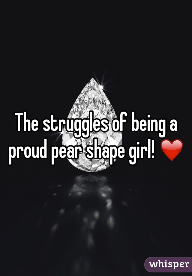 The struggles of being a proud pear shape girl! ❤️
