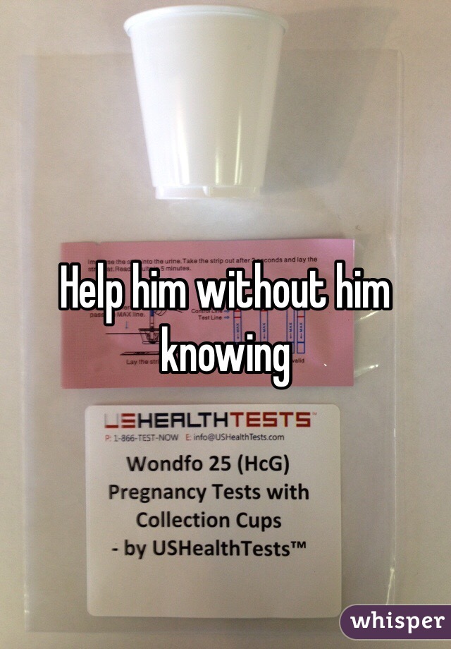 Help him without him knowing