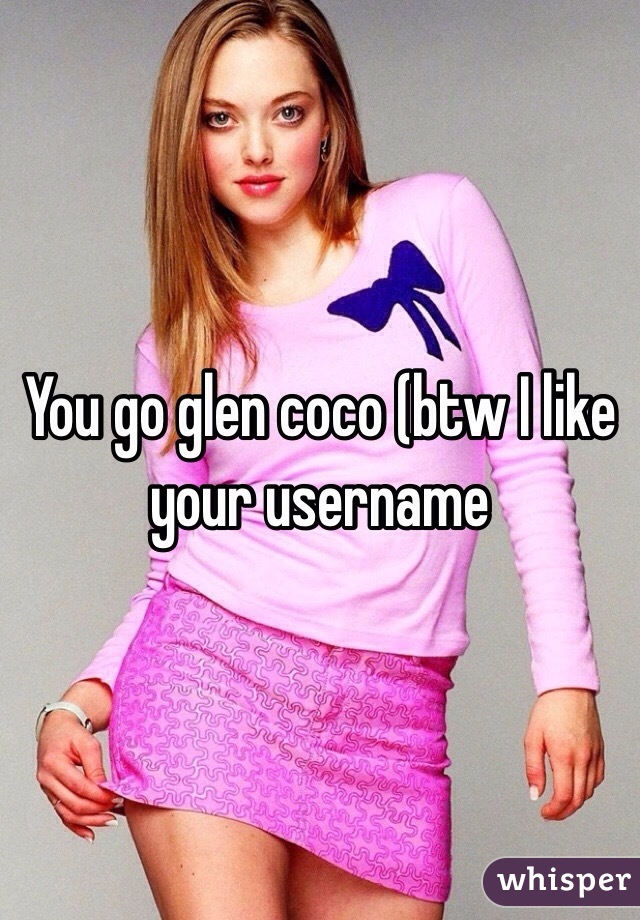You go glen coco (btw I like your username