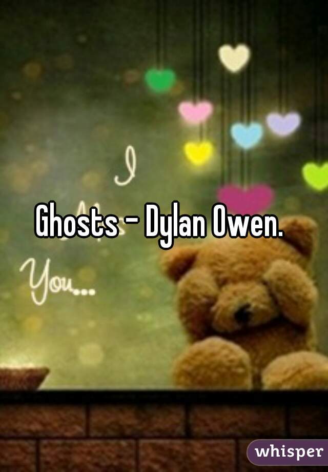 Ghosts - Dylan Owen. 