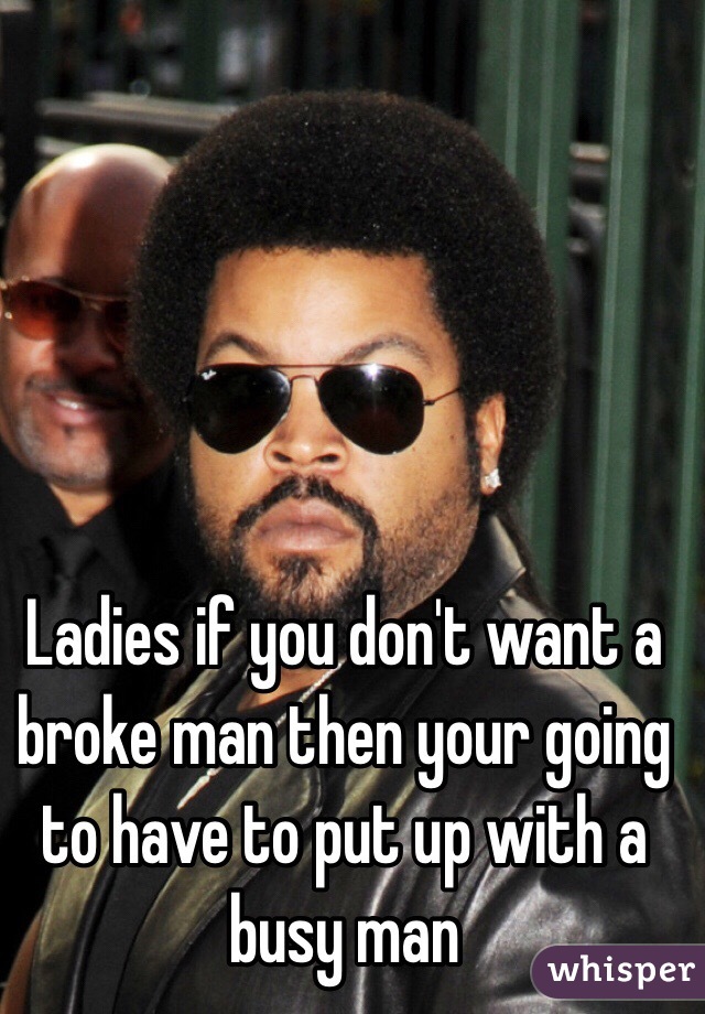 Ladies if you don&#39;t want a broke man then your going to have to - 050a414fb152b87263921e1218968cce2085d5-wm