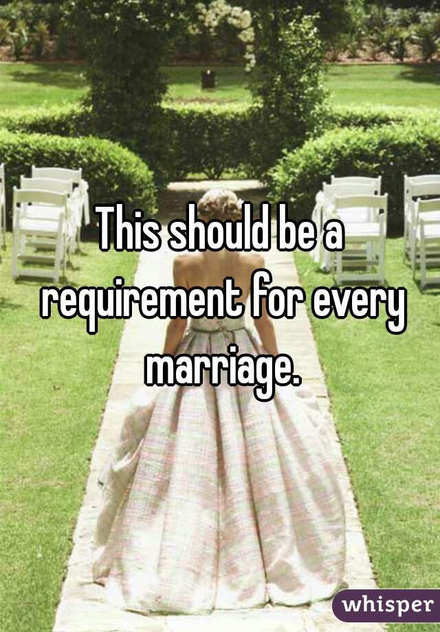 This should be a requirement for every marriage.