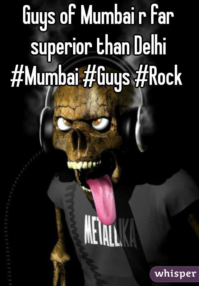 Guys of Mumbai r far superior than Delhi 
#Mumbai #Guys #Rock 