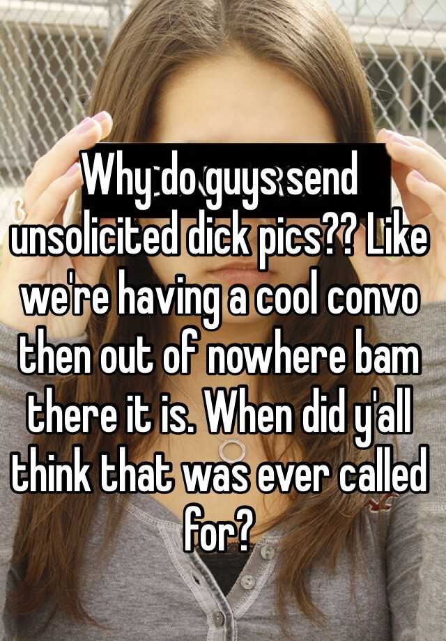 why-do-guys-send-unsolicited-dick-pics-like-we-re-having-a-cool-convo