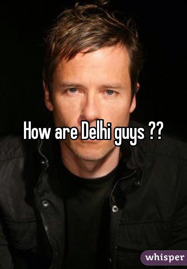 How are Delhi guys ??