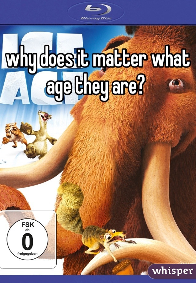 why does it matter what age they are? 