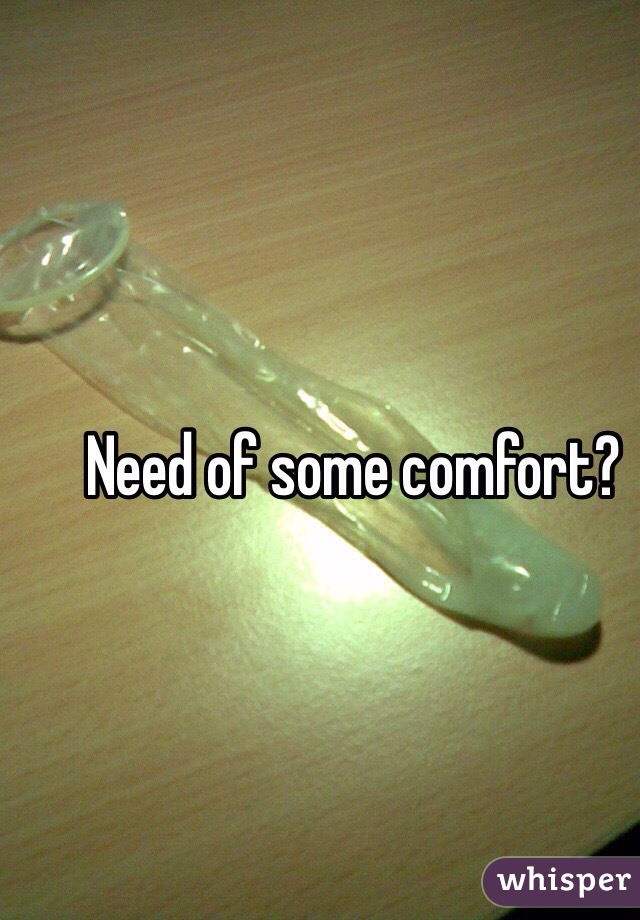 Need of some comfort?