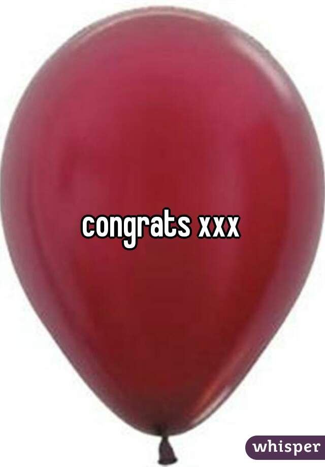 congrats xxx
