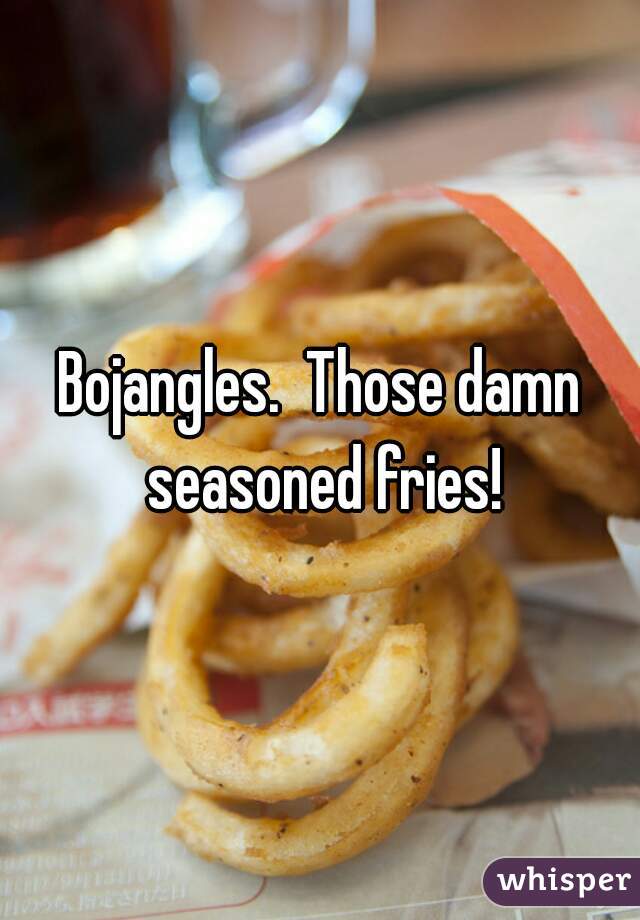 Bojangles.  Those damn seasoned fries!