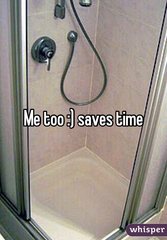 Me too :) saves time 