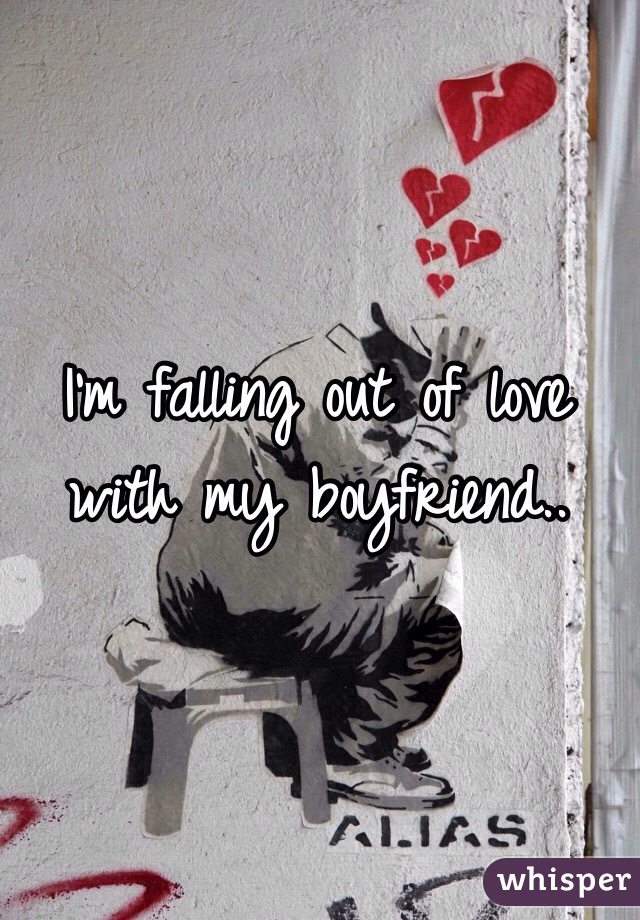 I'm falling out of love with my boyfriend..