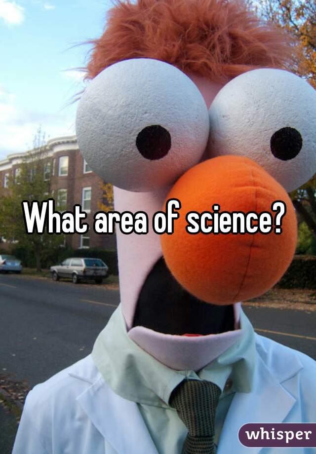 What area of science? 