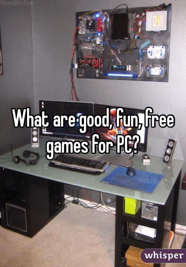 What are good, fun, free games for PC?